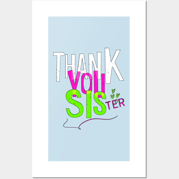 Thank you sister. A sister is the best thing in the world. I love you sister. Wall Art by Rebeldía Pura